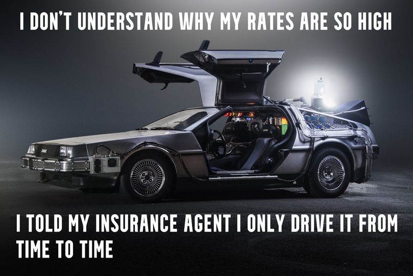 How to Promote Your Insurance Agency on Social Media 28 A meme depicting the DeLorean from Back to the Future, with the words "I don't understand why my rates are so high, I told my insurance agent I only drive it from time to time".