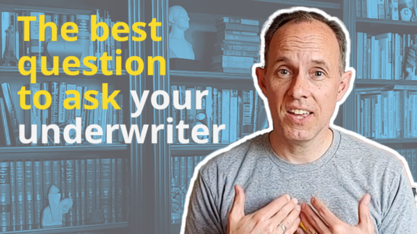 Video thumbnail with the words "the best question to ask your underwriter."